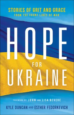 L'espoir pour l'Ukraine : Histoires de courage et de grâce sur les lignes de front de la guerre - Hope for Ukraine: Stories of Grit and Grace from the Front Lines of War