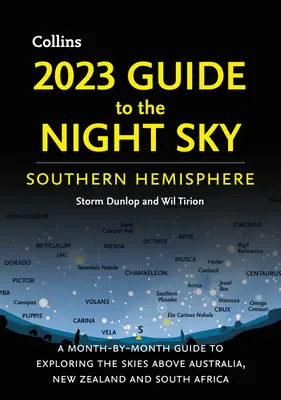 2023 Guide to the Night Sky Southern Hemisphere : Un guide mensuel pour explorer le ciel de l'Australie, de la Nouvelle-Zélande et de l'Afrique du Sud - 2023 Guide to the Night Sky Southern Hemisphere: A Month-By-Month Guide to Exploring the Skies Above Australia, New Zealand, and South Africa