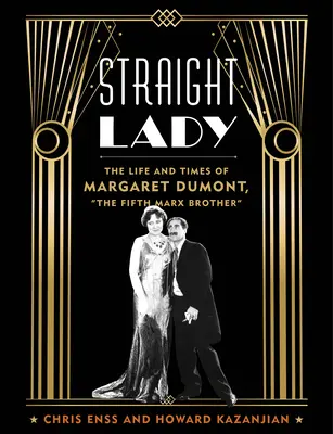 Straight Lady : La vie et l'époque de Margaret Dumont, le cinquième frère Marx - Straight Lady: The Life and Times of Margaret Dumont, the Fifth Marx Brother