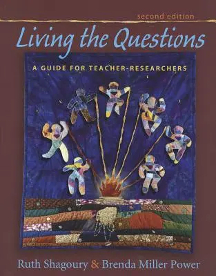 Vivre les questions, deuxième édition : Un guide pour les enseignants-chercheurs - Living the Questions, Second Edition: A Guide for Teacher-Researchers