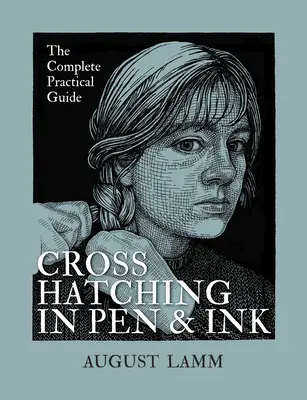 Les hachures à la plume et à l'encre : Le guide pratique complet - Crosshatching in Pen and Ink: The Complete Practical Guide