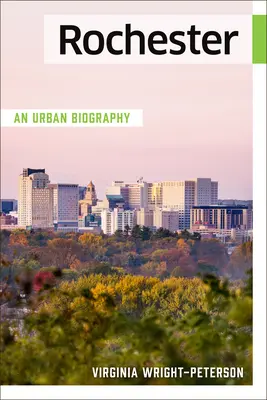 Rochester : Une biographie urbaine - Rochester: An Urban Biography