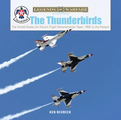 Les Thunderbirds : L'équipe de démonstration en vol de l'armée de l'air américaine, de 1953 à nos jours - The Thunderbirds: The United States Air Force's Flight Demonstration Team, 1953 to the Present