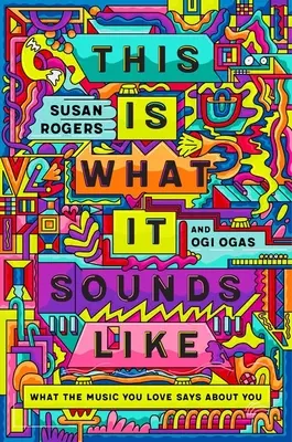 C'est à ça que ça ressemble : Ce que la musique que vous aimez dit de vous - This Is What It Sounds Like: What the Music You Love Says about You