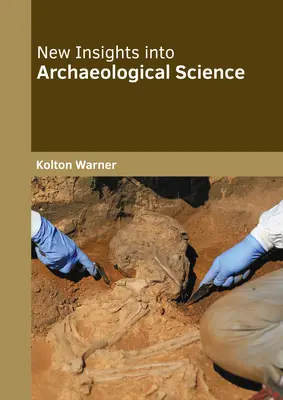 Nouvelles perspectives pour la science archéologique - New Insights Into Archaeological Science