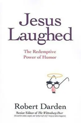 Jésus a ri : Le pouvoir rédempteur de l'humour - Jesus Laughed: The Redemptive Power of Humor