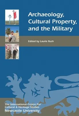 Archéologie, biens culturels et armée - Archaeology, Cultural Property, and the Military