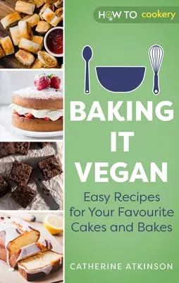 Baking It Vegan : Recettes faciles pour vos gâteaux et pâtisseries préférés - Baking It Vegan: Easy Recipes for Your Favourite Cakes and Bakes