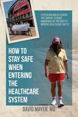 Comment rester en sécurité en entrant dans le système de santé : Un médecin traverse le pays à pied pour sensibiliser à la nécessité d'améliorer la sécurité des soins de santé - How to Stay Safe When Entering the Healthcare System: A Physician Walks across the Country to Raise Awareness of the Need to Improve Healthcare Safety