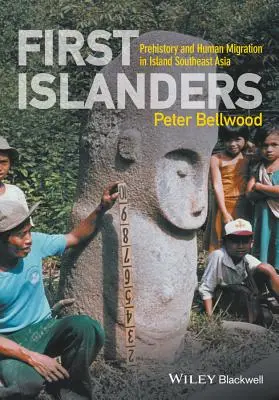 Premiers insulaires : Préhistoire et migrations humaines dans les îles d'Asie du Sud-Est - First Islanders: Prehistory and Human Migration in Island Southeast Asia