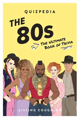 Quizpedia des années 80 : L'ultime livre d'anecdotes - 80s Quizpedia: The Ultimate Book of Trivia