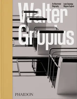Walter Gropius, une biographie illustrée - Walter Gropius, an Illustrated Biography