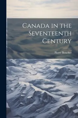 Le Canada au XVIIe siècle - Canada in the Seventeenth Century