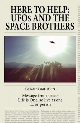 Ici pour aider : Les OVNI et les frères de l'espace - Here to Help: UFOs and the Space Brothers