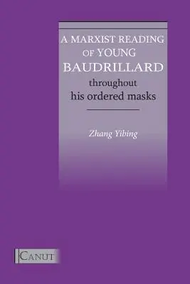 Une lecture marxiste du jeune Baudrillard. À travers ses masques ordonnés - A Marxist Reading of Young Baudrillard. Throughout His Ordered Masks