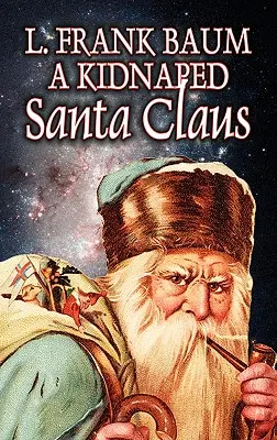 Le Père Noël enlevé par L. Frank Baum, Fiction, Fantaisie, Contes de fées, Contes populaires, Légendes et Mythologie - A Kidnapped Santa Claus by L. Frank Baum, Fiction, Fantasy, Fairy Tales, Folk Tales, Legends & Mythology