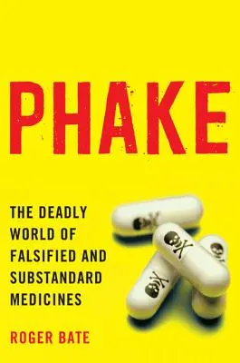 Phake : Le monde mortel des médicaments falsifiés et de qualité inférieure - Phake: The Deadly World of Falsified and Substandard Medicines