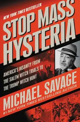 Halte à l'hystérie collective : La folie de l'Amérique, du procès des sorcières de Salem à la chasse aux sorcières de Trump - Stop Mass Hysteria: America's Insanity from the Salem Witch Trials to the Trump Witch Hunt
