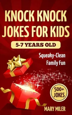 Knock Knock Jokes For Kids 5-7 Years Old : Un amusement familial sans faille - Knock Knock Jokes For Kids 5-7 Years Old: Squeaky-Clean Family Fun