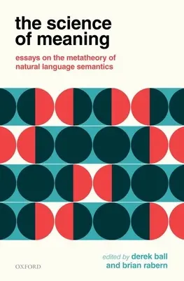 La science du sens : Essais sur la métathéorie de la sémantique du langage naturel - The Science of Meaning: Essays on the Metatheory of Natural Language Semantics