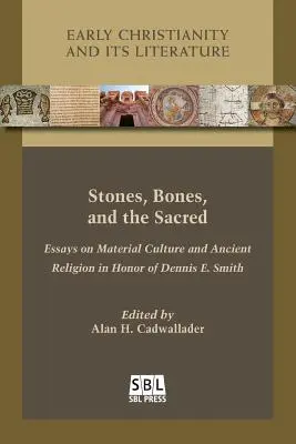 Pierres, os et sacré : essais sur la culture matérielle et la religion ancienne en l'honneur de Dennis E. Smith - Stones, Bones, and the Sacred: Essays on Material Culture and Ancient Religion in Honor of Dennis E. Smith