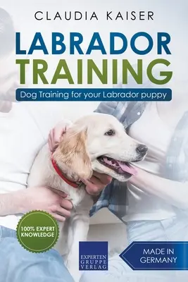 Labrador Training : Education canine pour votre chiot Labrador - Labrador Training: Dog Training for Your Labrador Puppy