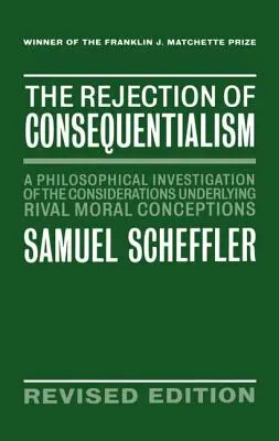 Le rejet du conséquentialisme : Une enquête philosophique sur les considérations sous-jacentes aux conceptions morales rivales - The Rejection of Consequentialism: A Philosophical Investigation of the Considerations Underlying Rival Moral Conceptions
