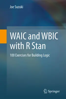 Waic et Wbic avec R Stan : 100 exercices pour construire la logique - Waic and Wbic with R Stan: 100 Exercises for Building Logic