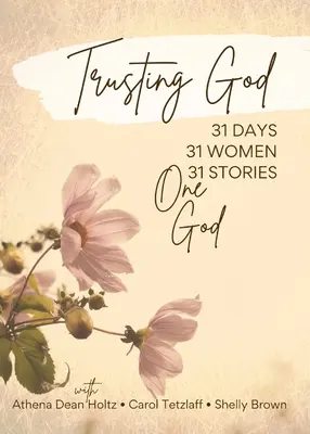 La confiance en Dieu : 31 jours - 31 femmes - 31 histoires - un seul Dieu - Trusting God: 31 Days - 31 Women - 31 Stories - One God