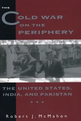 La guerre froide à la périphérie : Les États-Unis, l'Inde et le Pakistan - The Cold War on the Periphery: The United States, India, and Pakistan