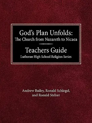 Le plan de Dieu se déploie : L'Église de Nazareth à Nicée Guide de l'enseignant Lutheran High School Religion Series - God's Plan Unfolds: The Church from Nazareth to Nicaea Teachers Guide Lutheran High School Religion Series