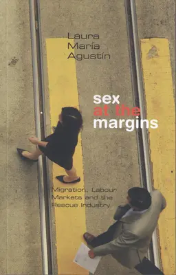 Le sexe en marge : Migration, marchés du travail et industrie du sauvetage - Sex at the Margins: Migration, Labour Markets and the Rescue Industry
