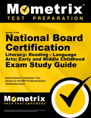 Secrets du National Board Certification Literacy : Reading - Language Arts : Early and Middle Childhood Exam Study Guide (Guide d'étude de l'examen de lecture et d'arts du langage pour la petite et moyenne enfance) : National Board Certificati - Secrets of the National Board Certification Literacy: Reading - Language Arts: Early and Middle Childhood Exam Study Guide: National Board Certificati
