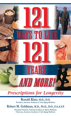 121 façons de vivre 121 ans ... et plus : Prescriptions pour la longévité - 121 Ways to Live 121 Years . . . and More: Prescriptions for Longevity