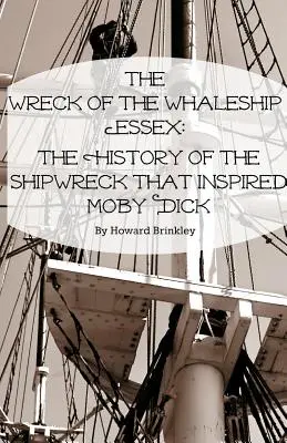 Le naufrage du baleinier Essex : L'histoire du naufrage qui a inspiré Moby Dick - The Wreck of the Whaleship Essex: The History of the Shipwreck That Inspired Moby Dick