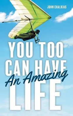 Vous aussi, vous pouvez avoir une vie étonnante - You Too Can Have An Amazing Life