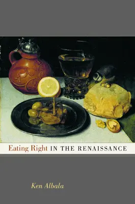 Bien manger à la Renaissance : Volume 2 - Eating Right in the Renaissance: Volume 2