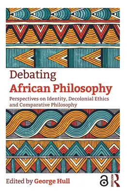 Débattre de la philosophie africaine : Perspectives sur l'identité, l'éthique décoloniale et la philosophie comparée - Debating African Philosophy: Perspectives on Identity, Decolonial Ethics and Comparative Philosophy