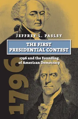 Le premier concours présidentiel : 1796 et la fondation de la démocratie américaine - The First Presidential Contest: 1796 and the Founding of American Democracy