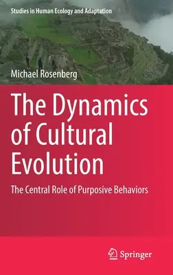 La dynamique de l'évolution culturelle : Le rôle central des comportements à but précis - The Dynamics of Cultural Evolution: The Central Role of Purposive Behaviors