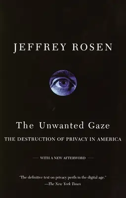 Le regard indésirable : La destruction de la vie privée en Amérique - The Unwanted Gaze: The Destruction of Privacy in America