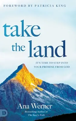 Prenez la terre : Il est temps d'entrer dans la promesse que Dieu vous a faite - Take the Land: It's Time to Step Into Your Promise from God