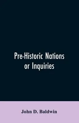 Les nations préhistoriques ou les enquêtes concernant certains des grands peuples et civilisations de l'Antiquité et leur relation probable avec une civilisation encore plus ancienne. - Pre-Historic Nations or Inquiries Concerning Some of the Great Peoples and Civilizations of Antiquity and their Probable Relation to a still Older Civ