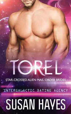 Torel : Épouses par correspondance d'extraterrestres croisés par les étoiles (Agence de rencontres intergalactiques) - Torel: Star-Crossed Alien Mail Order Brides (Intergalactic Dating Agency)