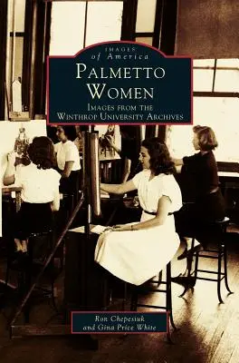 Femmes du Palmetto : Images des archives de l'université Winthrop - Palmetto Women: Images from the Winthrop University Archives