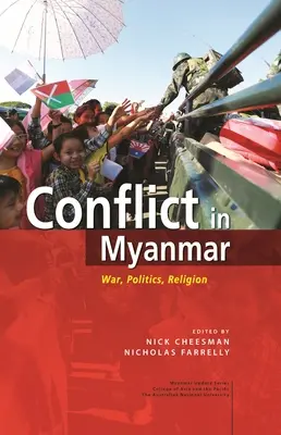 Le conflit au Myanmar : Guerre, politique, religion - Conflict in Myanmar: War, Politics, Religion