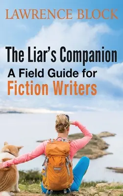 Le compagnon du menteur : Un guide de terrain pour les écrivains de fiction - The Liar's Companion: A Field Guide for Fiction Writers