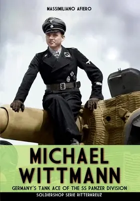 Michael Wittmann : l'as des chars allemands de la Waffen-SS Panzer Division - Michael Wittmann: Germany's Tank Ace of the Waffen- SS Panzer Division