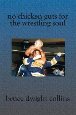 No Chicken Guts for the Wrestling Soul : How to be a pro wrestling promoter like me (en anglais) - No Chicken Guts for the Wrestling Soul: How to be a pro wrestling promoter like me