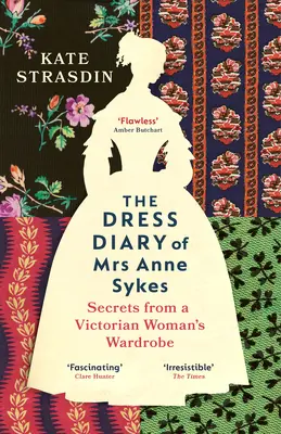 Journal vestimentaire de Mme Anne Sykes - Secrets de la garde-robe d'une femme de l'époque victorienne - Dress Diary of Mrs Anne Sykes - Secrets from a Victorian Womans Wardrobe